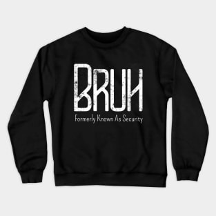 Mens Bruh Formerly Known As Security Meme Funny Saying Broh Crewneck Sweatshirt